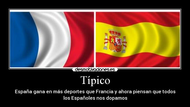Típico - España gana en más deportes que Francia y ahora piensan que todos
los Españoles nos dopamos