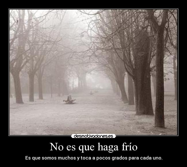 No es que haga frío - Es que somos muchos y toca a pocos grados para cada uno.