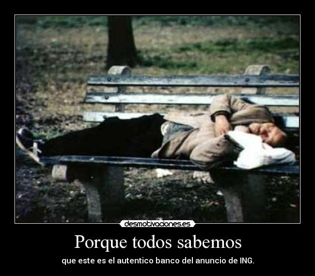 Porque todos sabemos - que este es el autentico banco del anuncio de ING.
