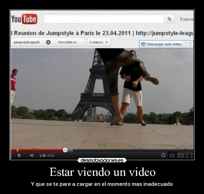 Estar viendo un video - Y que se te pare a cargar en el momento mas inadecuado