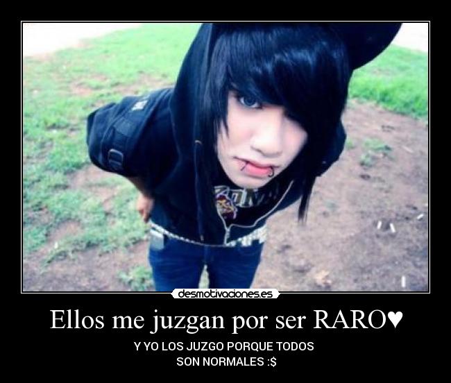 Ellos me juzgan por ser RARO♥ - 