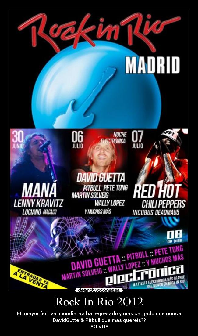 Rock In Rio 2O12 - EL mayor festival mundial ya ha regresado y mas cargado que nunca
DavidGutte & Pitbull que mas quereis??
¡YO VOY!
