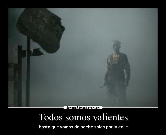 Todos somos valientes - hasta que vamos de noche solos por la calle