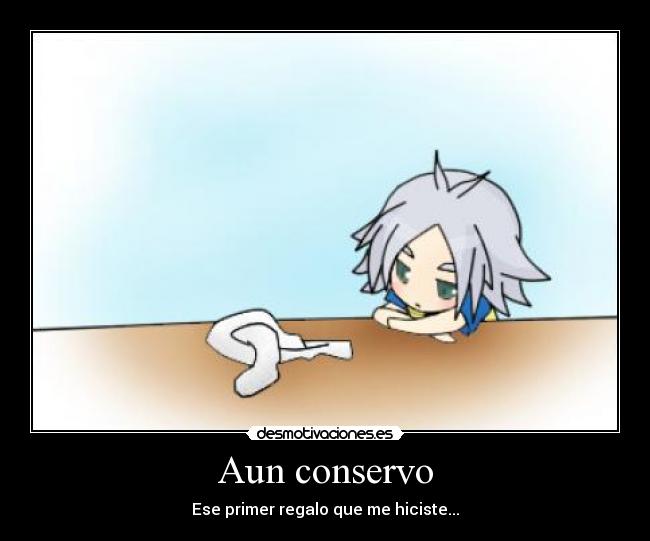 Aun conservo - Ese primer regalo que me hiciste...