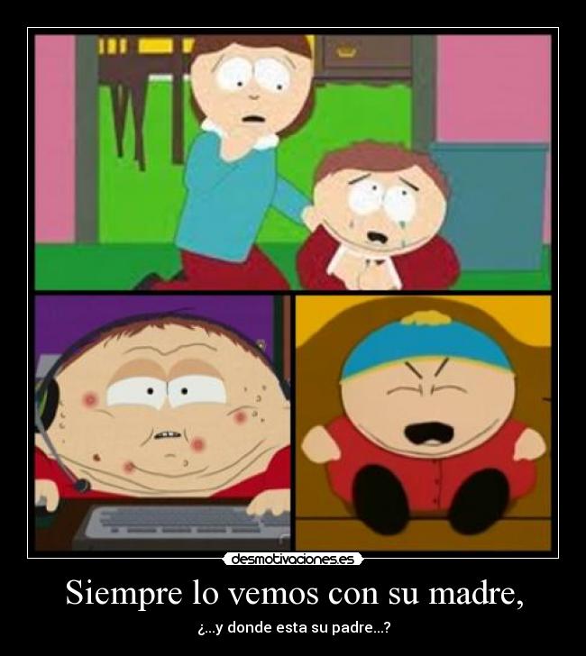 carteles madre siempre vemos con madre donde esta padre south park cartman kenny desmotivaciones