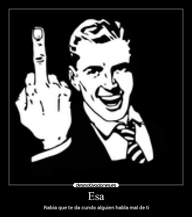 Esa - Rabia que te da cundo alguien habla mal de ti