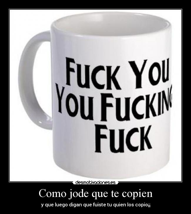 Como jode que te copien - y que luego digan que fuiste tu quien los copio¡¡
