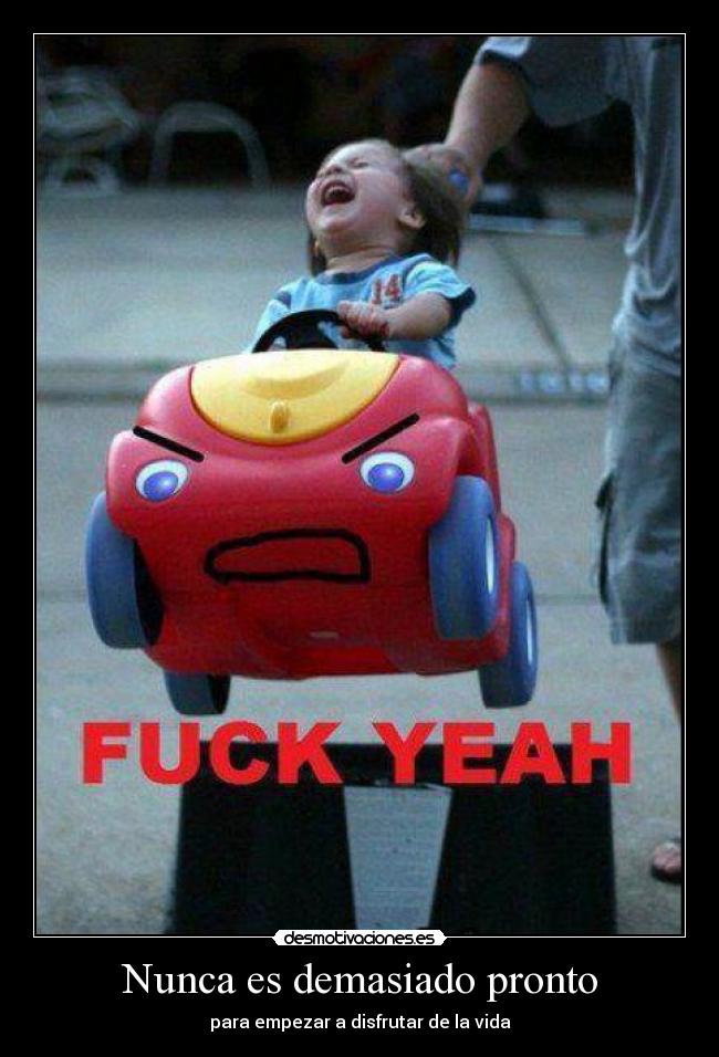 Nunca es demasiado pronto - para empezar a disfrutar de la vida