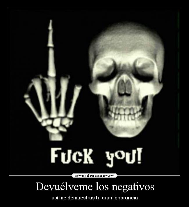 Devuélveme los negativos -