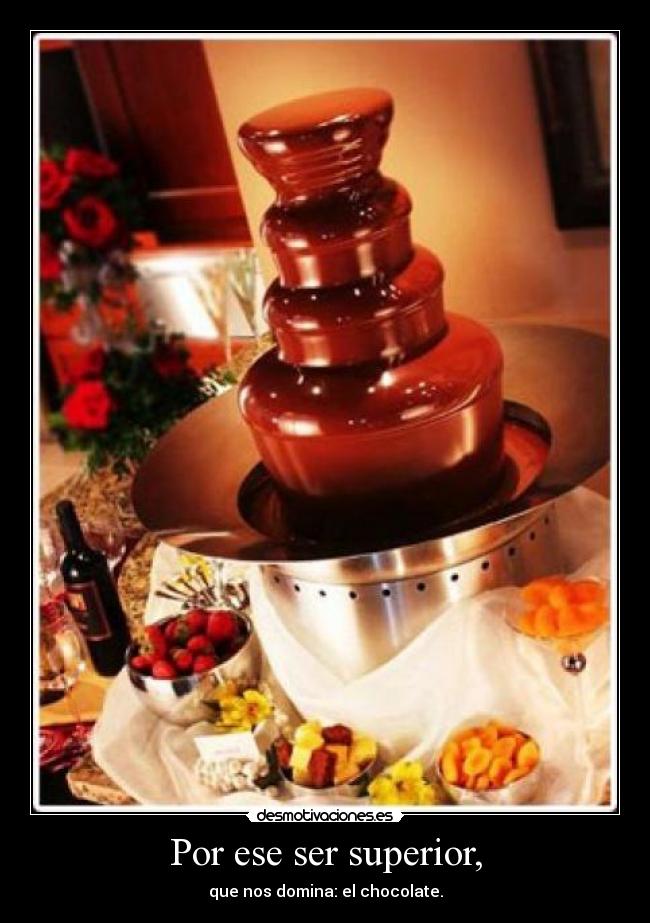 Por ese ser superior, -