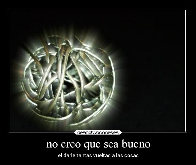 no creo que sea bueno - 