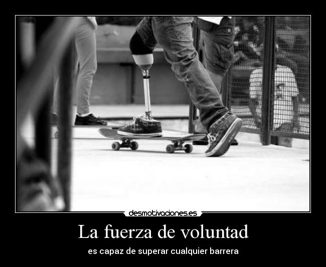 La fuerza de voluntad - es capaz de superar cualquier barrera