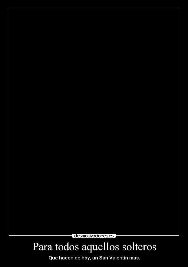 Para todos aquellos solteros -