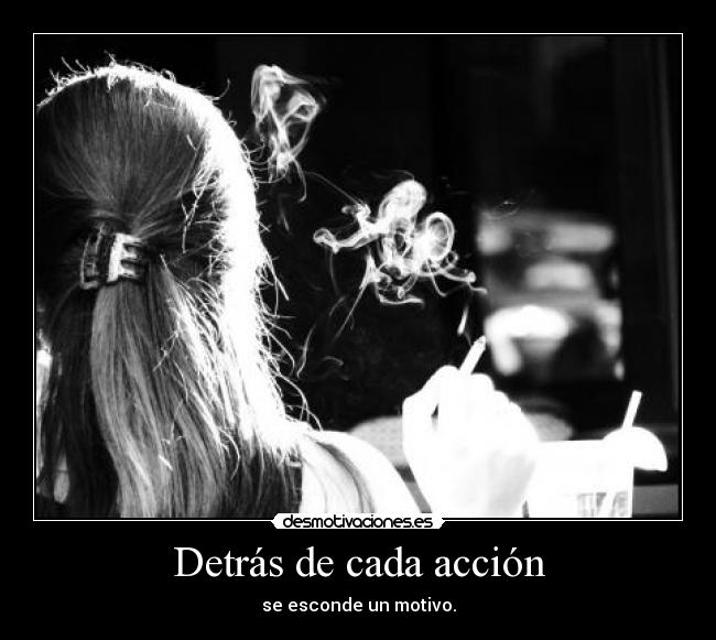 Detrás de cada acción - se esconde un motivo.