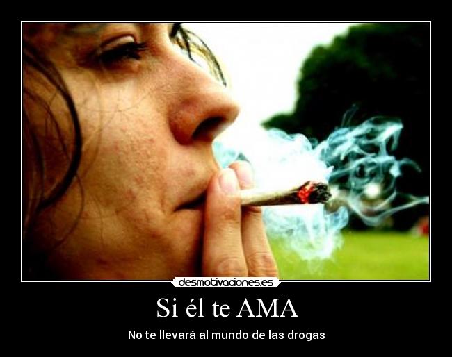 Si él te AMA - No te llevará al mundo de las drogas