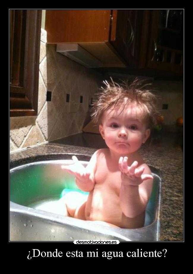 ¿Donde esta mi agua caliente? -