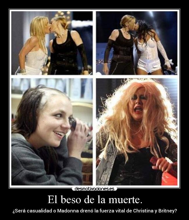 El beso de la muerte. - ¿Será casualidad o Madonna drenó la fuerza vital de Christina y Britney?