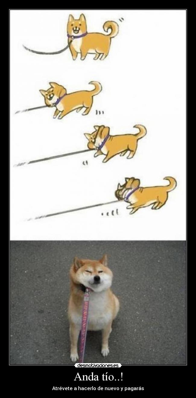 Anda tío..! - Atrévete a hacerlo de nuevo y pagarás