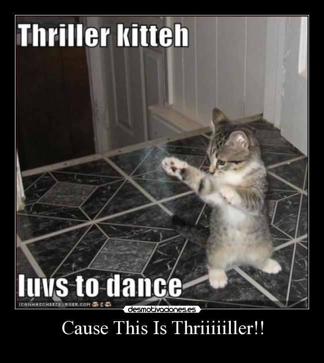 Cause This Is Thriiiiiller!! -