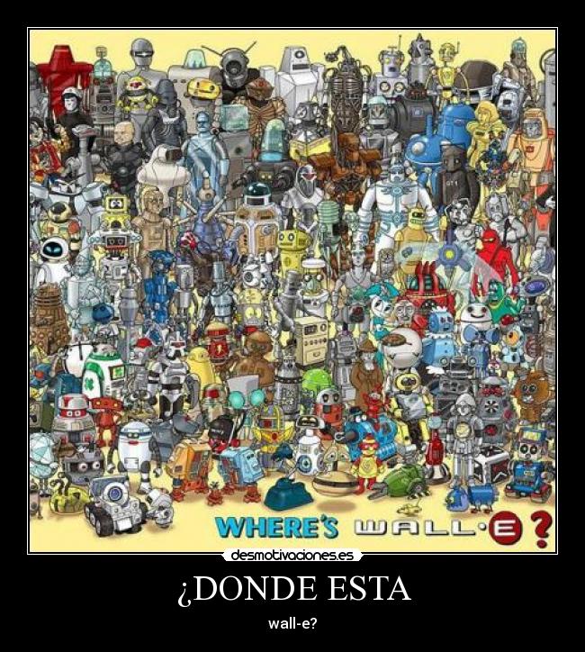 ¿DONDE ESTA - wall-e?