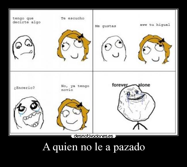 A quien no le a pazado -