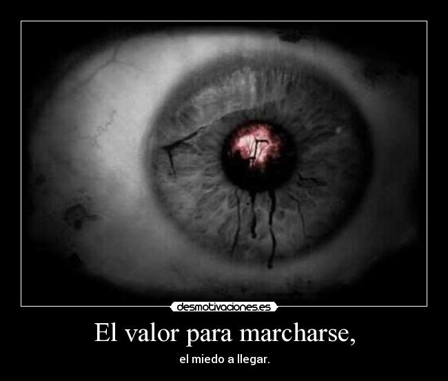 El valor para marcharse, - el miedo a llegar.