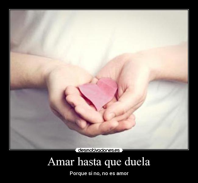 Amar hasta que duela - Porque si no, no es amor