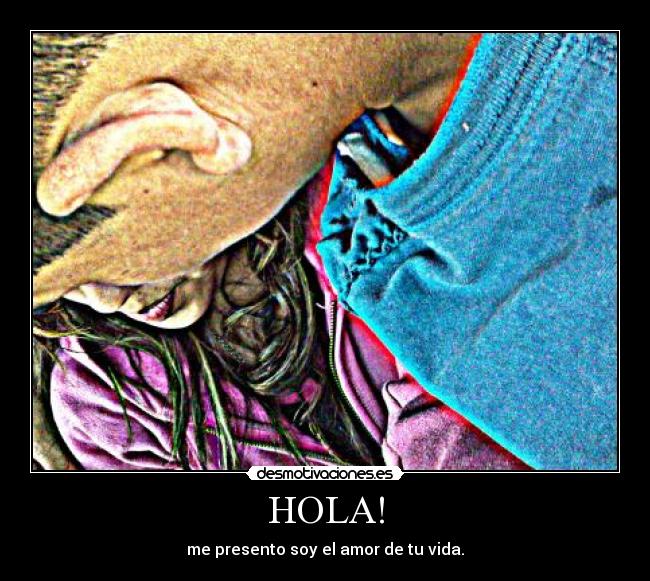 HOLA! - me presento soy el amor de tu vida.