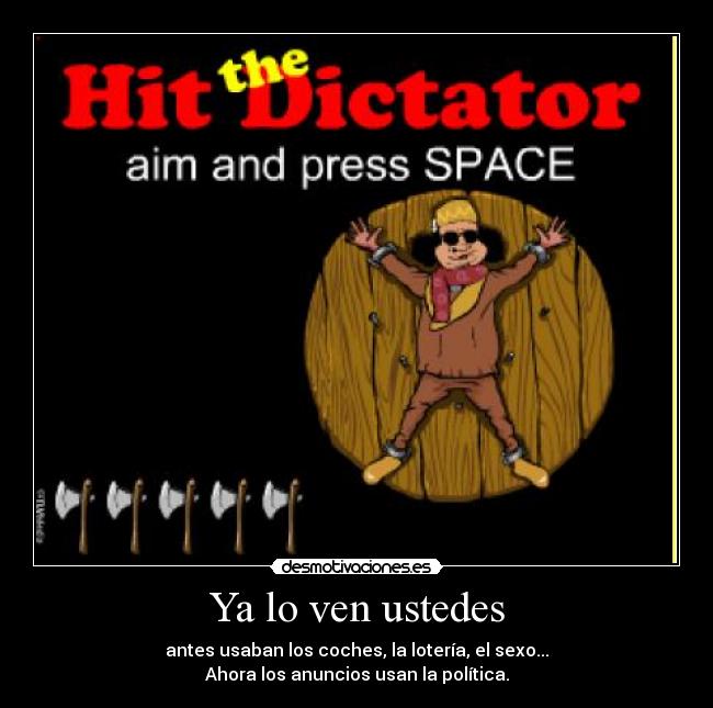 Ya lo ven ustedes - antes usaban los coches, la lotería, el sexo...
Ahora los anuncios usan la política.