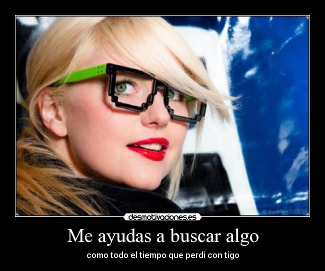 Me ayudas a buscar algo - como todo el tiempo que perdi con tigo