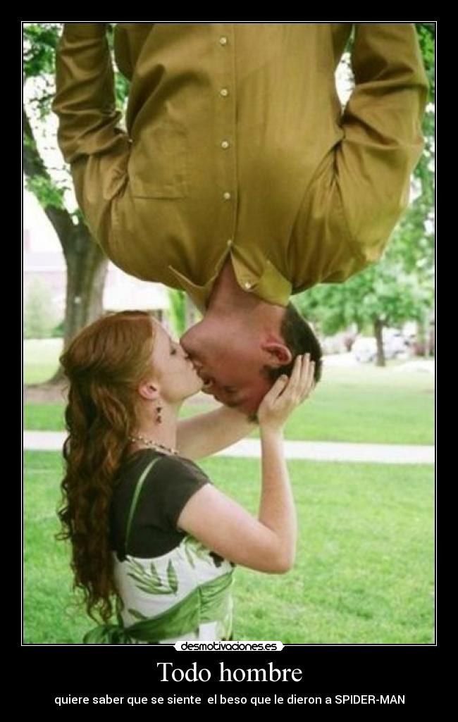 Todo hombre - quiere saber que se siente el beso que le dieron a SPIDER-MAN