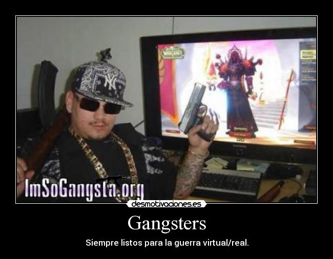 Gangsters - Siempre listos para la guerra virtual/real.