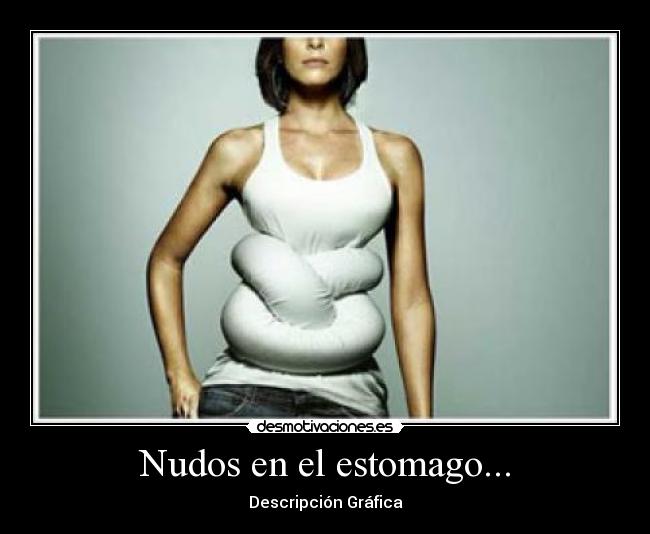 Nudos en el estomago... - 