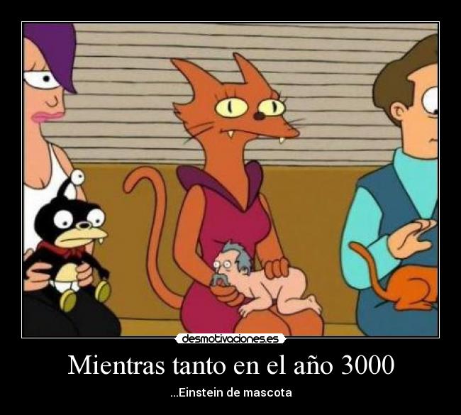 Mientras tanto en el año 3000 - ...Einstein de mascota