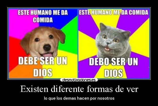 Existen diferente formas de ver - lo que los demas hacen por nosotros