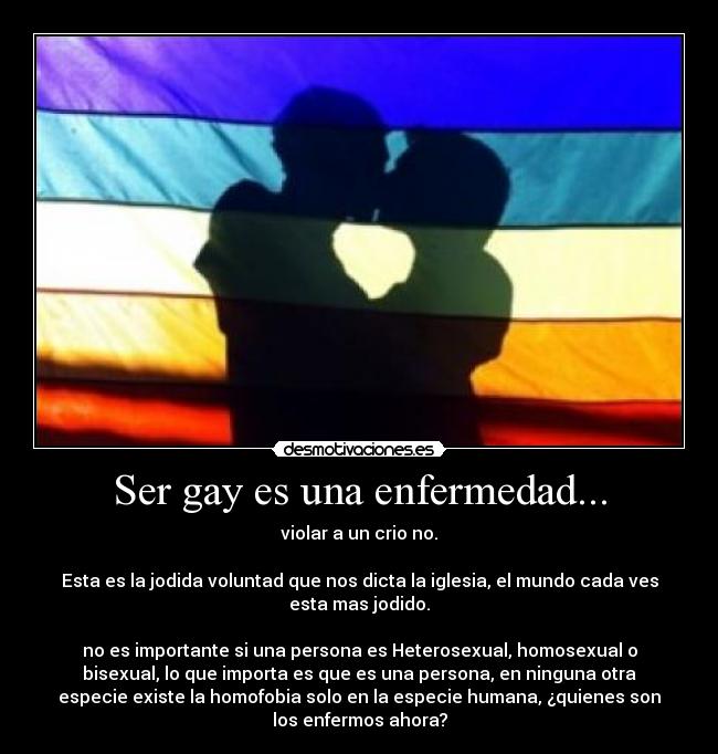 Ser gay es una enfermedad... - 