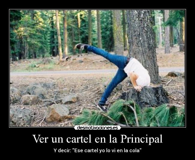 Ver un cartel en la Principal - Y decir: Ese cartel yo lo vi en la cola