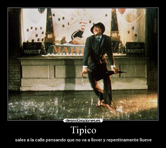 Tipico - sales a la calle pensando que no va a llover y repentinamente llueve