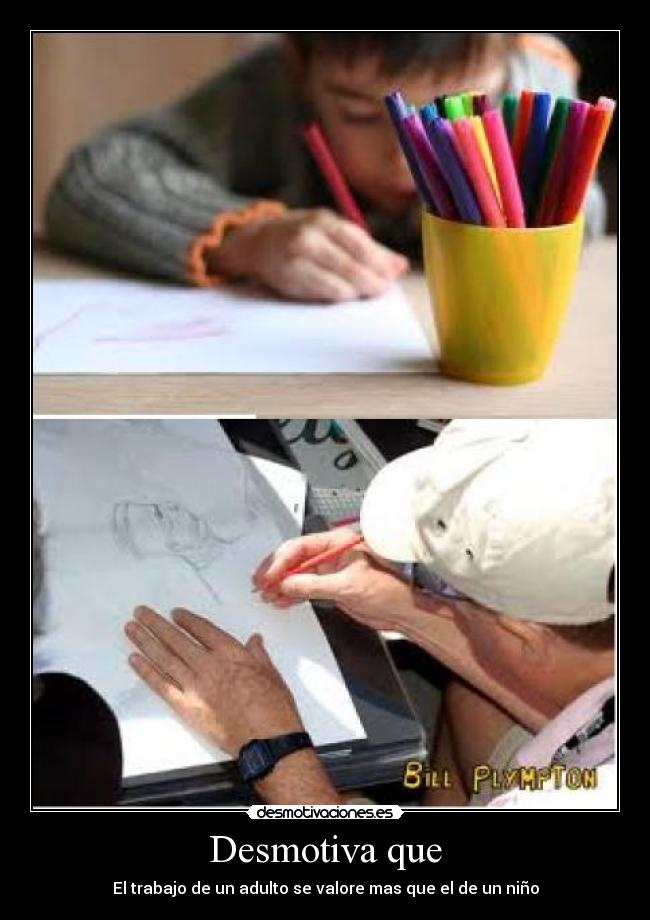 Desmotiva que - El trabajo de un adulto se valore mas que el de un niño