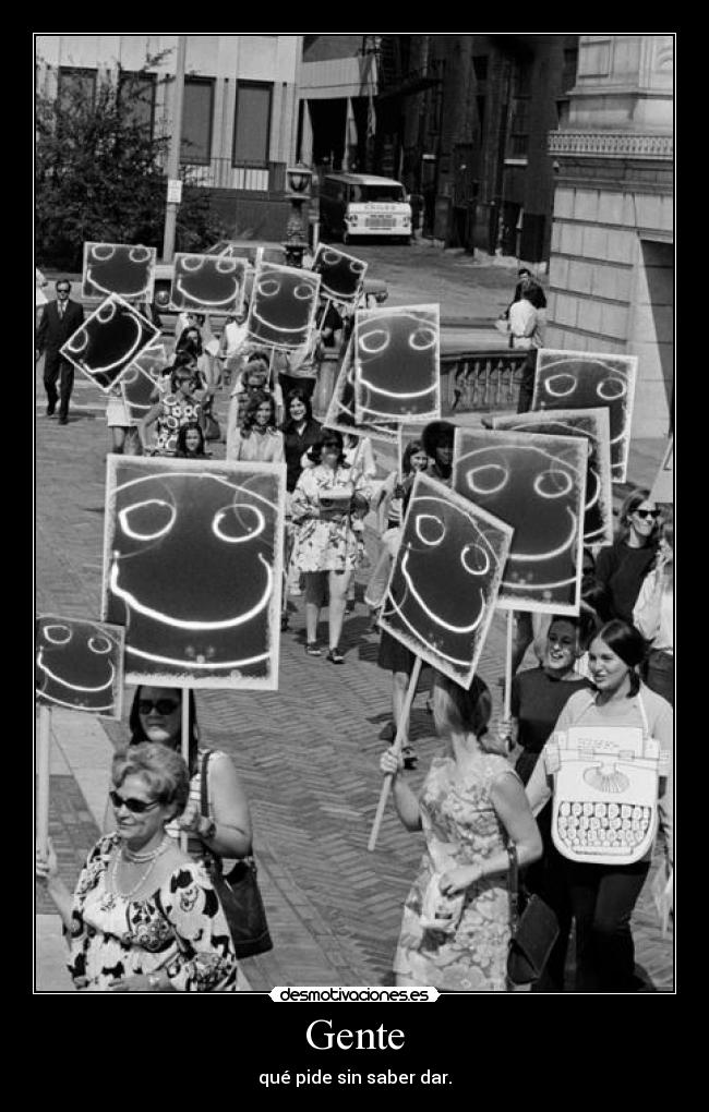 Gente - qué pide sin saber dar.