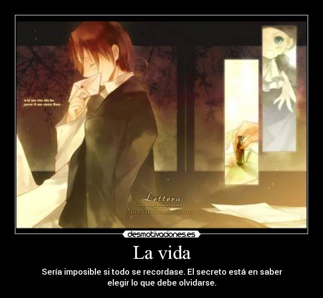 La vida - Sería imposible si todo se recordase. El secreto está en saber
elegir lo que debe olvidarse.