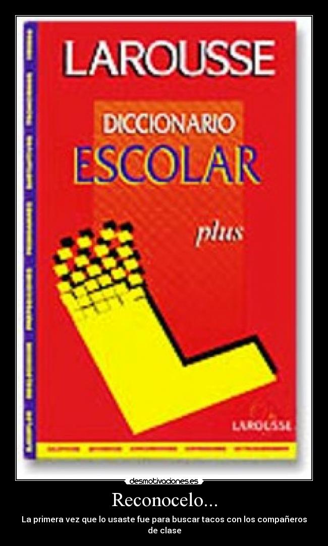Reconocelo... - La primera vez que lo usaste fue para buscar tacos con los compañeros de clase