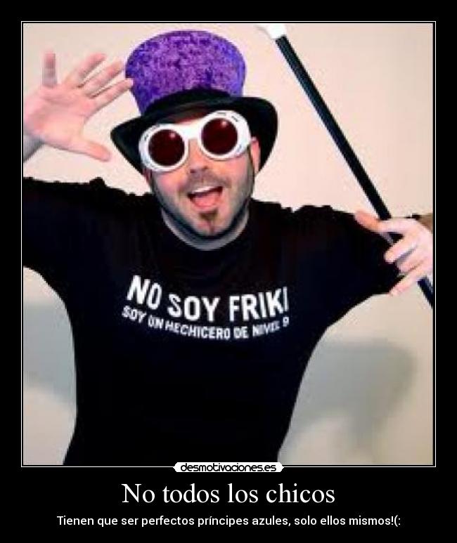 No todos los chicos - Tienen que ser perfectos príncipes azules, solo ellos mismos!(: