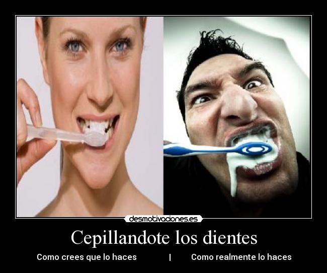 Cepillandote los dientes - Como crees que lo haces | Como realmente lo haces
