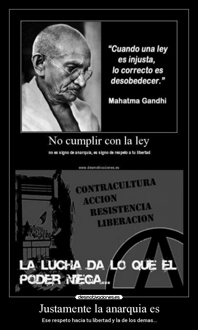 Justamente la anarquia es - Ese respeto hacia tu libertad y la de los demas...