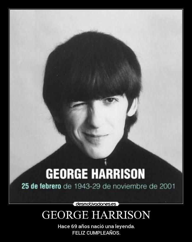 GEORGE HARRISON - Hace 69 años nació una leyenda.
FELIZ CUMPLEAÑOS.