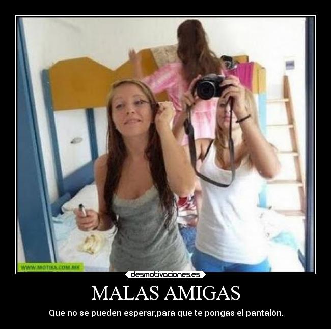 MALAS AMIGAS - 