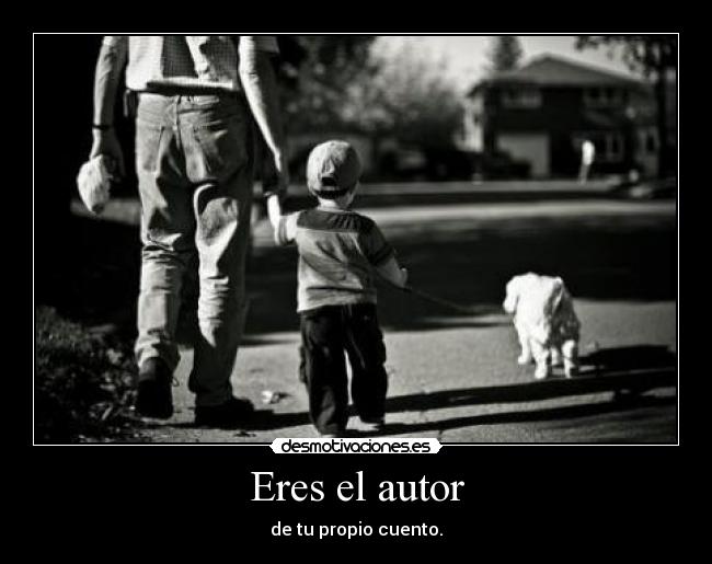 Eres el autor - de tu propio cuento.