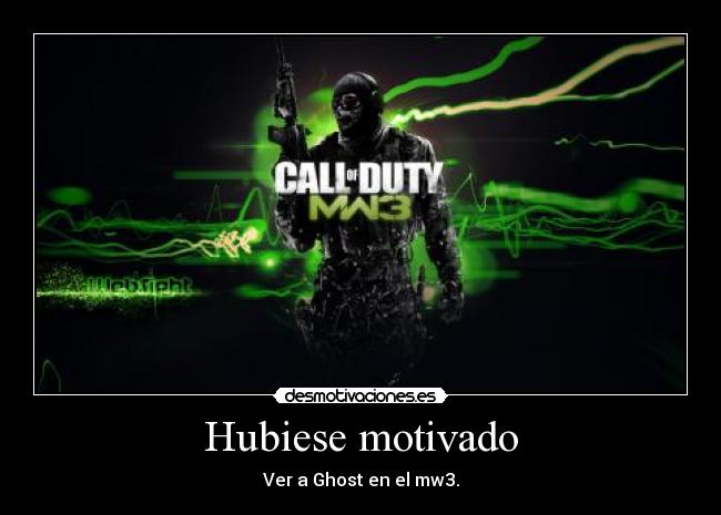 Hubiese motivado - Ver a Ghost en el mw3.