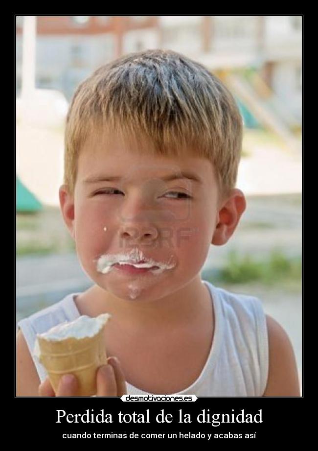 Perdida total de la dignidad - cuando terminas de comer un helado y acabas así